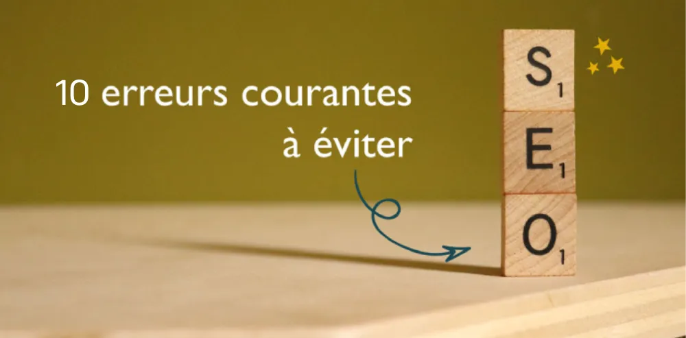 Quelles sont les 10 erreurs SEO à éviter pour bien se positionner sur la page des résultats ?